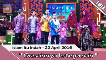 Islam Itu indah - SUSAHNYA ISTIQOMAH - 22 April 2016 [FULL]
