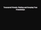 [PDF] Treasured Friends: Finding and Keeping True Friendships Read Online