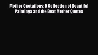 [PDF] Mother Quotations: A Collection of Beautiful Paintings and the Best Mother Quotes Download