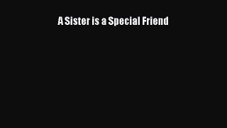 [PDF] A Sister is a Special Friend Read Online