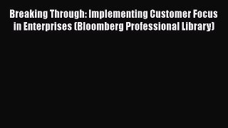 [Read book] Breaking Through: Implementing Customer Focus in Enterprises (Bloomberg Professional