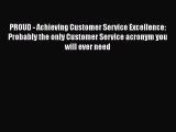 [Read book] PROUD - Achieving Customer Service Excellence: Probably the only Customer Service