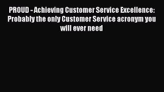 [Read book] PROUD - Achieving Customer Service Excellence: Probably the only Customer Service