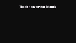 [PDF] Thank Heavens for Friends Read Online