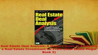 PDF  Real Estate Deal Analysis A Moguls Guide to Analyzing a Real Estate Investment for Download Full Ebook