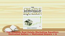 PDF  The Creative Real Estate Marketing Equation Motivated Sellers  Motivated Buyers   Read Online