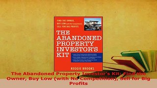 PDF  The Abandoned Property Investors Kit Find the Owner Buy Low with No Competition Sell Download Online