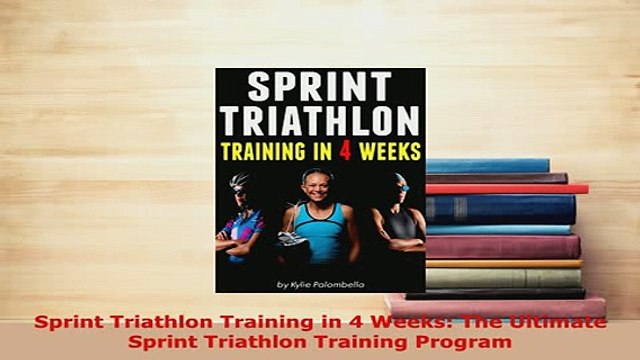 PDF Sprint Triathlon Training in 4 Weeks The Ultimate Sprint Triathlon Training Program Free Books
