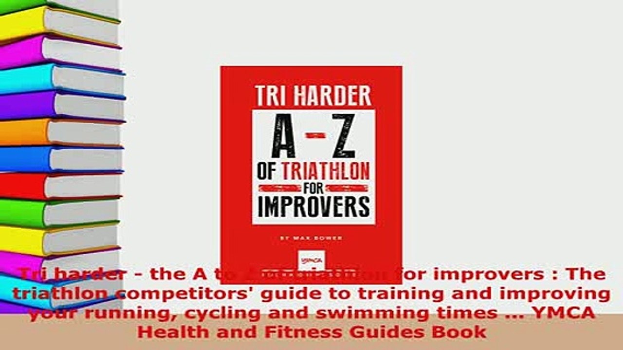 Download  Tri harder  the A to Z of triathlon for improvers  The triathlon competitors guide to  EBook