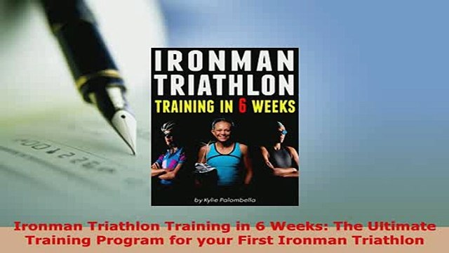 PDF Ironman Triathlon Training in 6 Weeks The Ultimate Training Program for your First Read Online