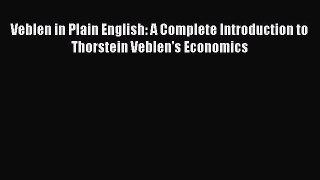[Read book] Veblen in Plain English: A Complete Introduction to Thorstein Veblen's Economics