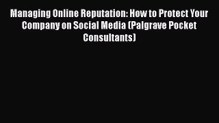 [Read book] Managing Online Reputation: How to Protect Your Company on Social Media (Palgrave