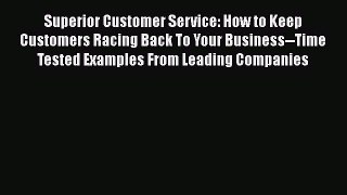 [Read book] Superior Customer Service: How to Keep Customers Racing Back To Your Business--Time