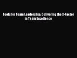Read Tools for Team Leadership: Delivering the X-Factor in Team Excellence PDF Online