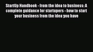 Read StartUp Handbook - from the idea to business: A complete guidance for startupers - how