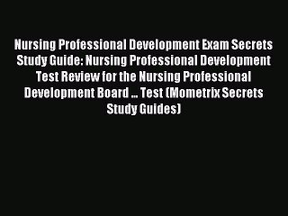 Read Nursing Professional Development Exam Secrets Study Guide: Nursing Professional Development