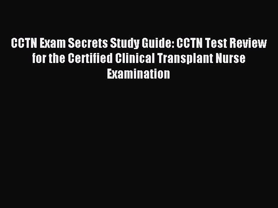 Read CCTN Exam Secrets Study Guide: CCTN Test Review for the Certified Clinical Transplant