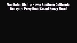 [Download PDF] Van Halen Rising: How a Southern California Backyard Party Band Saved Heavy