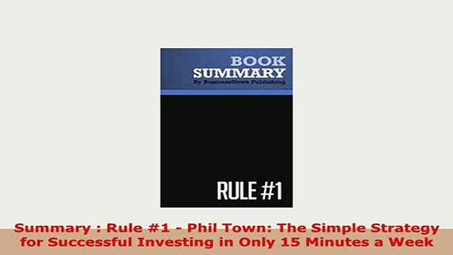 PDF Summary Rule 1 Phil Town The Simple Strategy for Successful Investing in Only 15 Download Online