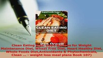 Download  Clean Eating Diet 100 Recipes for Weight Maintenance Diet Wheat Free Diet Heart Healthy Read Full Ebook