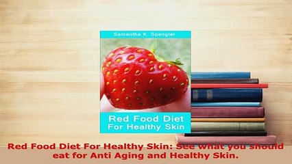 PDF  Red Food Diet For Healthy Skin See what you should eat for Anti Aging and Healthy Skin Read Online