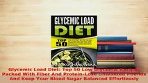Download  Glycemic Load Diet Top 50 Low Glycemic Recipes Packed With Fiber And ProteinLose Download Online