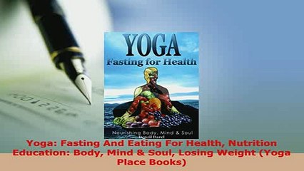 PDF  Yoga Fasting And Eating For Health Nutrition Education Body Mind  Soul Losing Weight PDF Full Ebook