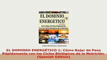 PDF  EL DOMINIO ENERGÉTICO 1 Cómo Bajar de Peso Rápidamente con los Ciclos Biológicos de la Read Online