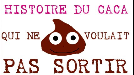 Histoire du caca qui ne voulait pas sortir.(HUMOUR)