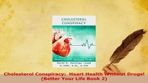 PDF  Cholesterol Conspiracy  Heart Health Without Drugs Better Your Life Book 2 Read Online