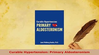 PDF  Curable Hypertension Primary Aldosteronism PDF Book Free