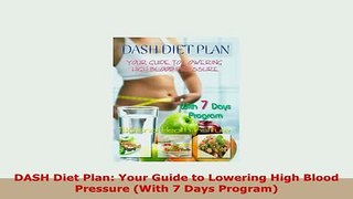 PDF  DASH Diet Plan Your Guide to Lowering High Blood Pressure With 7 Days Program Free Books