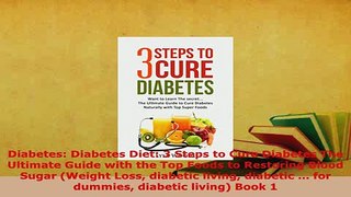 PDF  Diabetes Diabetes Diet 3 Steps to Cure Diabetes The Ultimate Guide with the Top Foods to PDF Book Free