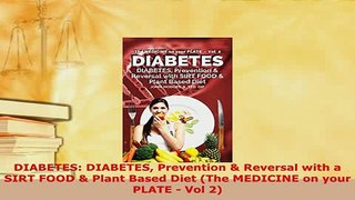 PDF  DIABETES DIABETES Prevention  Reversal with a SIRT FOOD  Plant Based Diet The MEDICINE Read Online