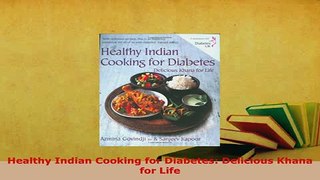 Download  Healthy Indian Cooking for Diabetes Delicious Khana for Life Free Books