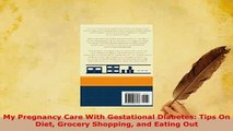PDF  My Pregnancy Care With Gestational Diabetes Tips On Diet Grocery Shopping and Eating Out Free Books