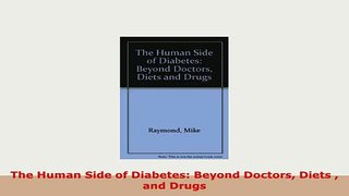 PDF  The Human Side of Diabetes Beyond Doctors Diets  and Drugs Read Online