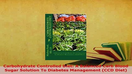 PDF  Carbohydrate Controlled Diet A Balanced Carb Blood Sugar Solution To Diabetes Management PDF Full Ebook