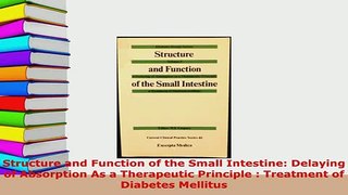 Download  Structure and Function of the Small Intestine Delaying of Absorption As a Therapeutic Read Online