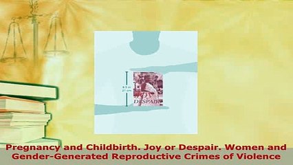 PDF  Pregnancy and Childbirth Joy or Despair Women and GenderGenerated Reproductive Crimes  Read Online