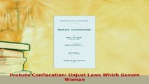 PDF  Probate Confiscation Unjust Laws Which Govern Woman Free Books
