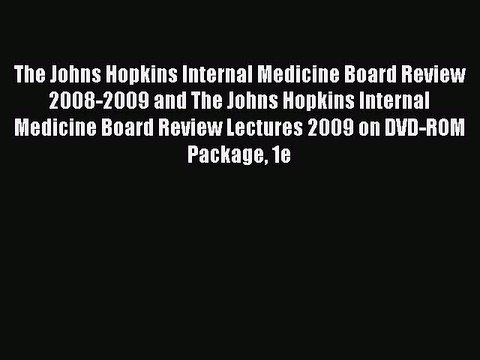 Read The Johns Hopkins Internal Medicine Board Review 2008-2009 and The Johns Hopkins Internal