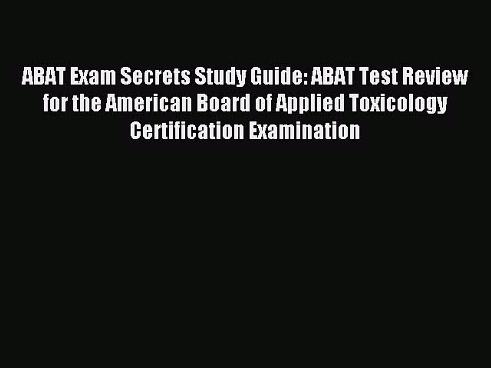 Read ABAT Exam Secrets Study Guide: ABAT Test Review for the American Board of Applied Toxicology