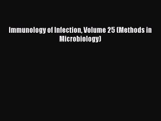 Read Immunology of Infection Volume 25 (Methods in Microbiology) Ebook Free