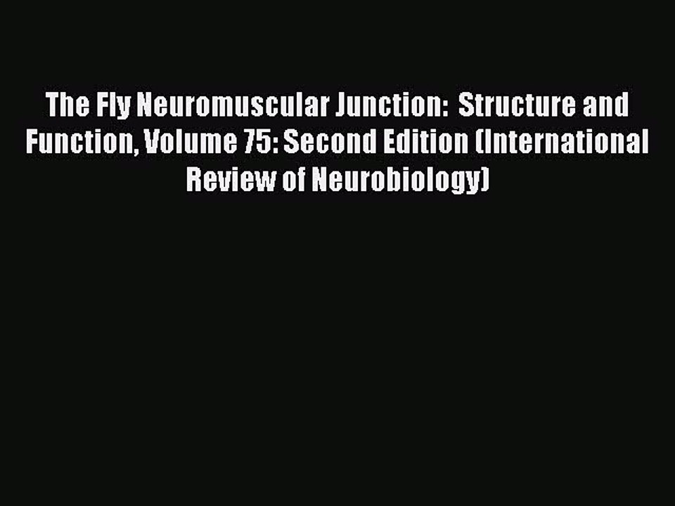 Download The Fly Neuromuscular Junction:  Structure and Function Volume 75: Second Edition