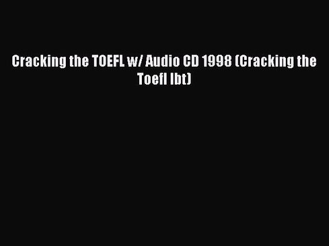 Read Cracking the TOEFL w/ Audio CD 1998 (Cracking the Toefl Ibt) Ebook Free