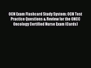 Read OCN Exam Flashcard Study System: OCN Test Practice Questions & Review for the ONCC Oncology