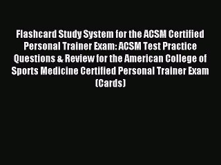 Read Flashcard Study System for the ACSM Certified Personal Trainer Exam: ACSM Test Practice