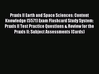Read Praxis II Earth and Space Sciences: Content Knowledge (5571) Exam Flashcard Study System: