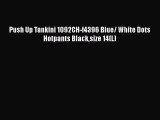 Download Push Up Tankini 1092CH-f4396 Blue/ White Dots Hotpants Blacksize 14(L)  EBook